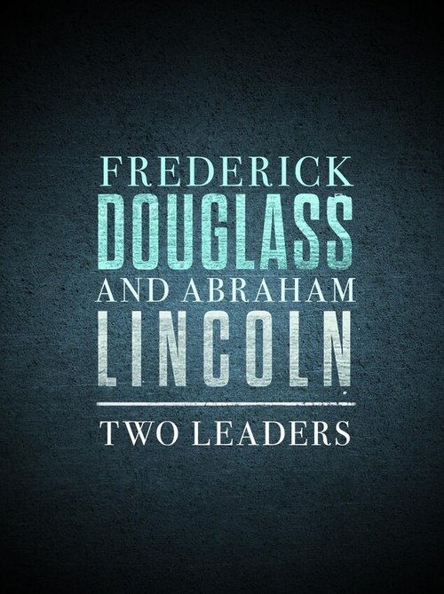Poster do filme Frederick Douglass and Abraham Lincoln: Two Leaders