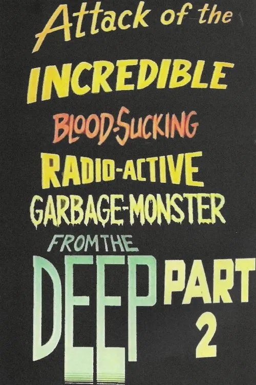 Attack of the Incredible Blood-Sucking Radio-Active Garbage-Monster from the Deep Part 2 movie poster
