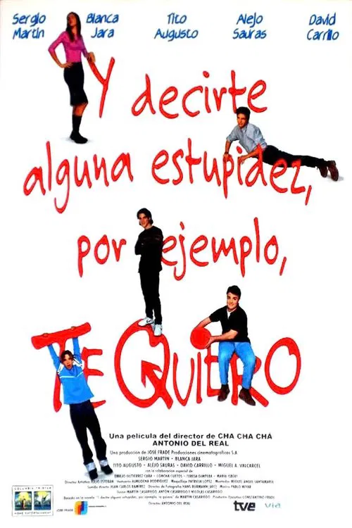 Y decirte alguna estupidez, por ejemplo, te quiero movie poster