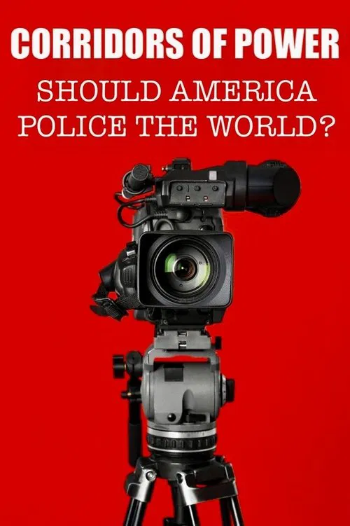 Corridors of Power: Should America Police the World? tv show poster