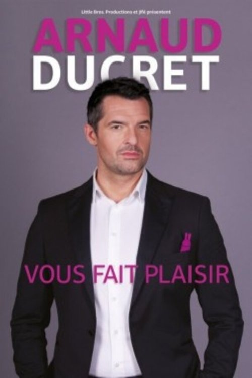 Arnaud Ducret - Vous fait plaisir movie poster