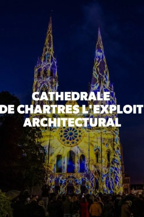 Cathédrale de Chartres - L'exploit architectural movie poster