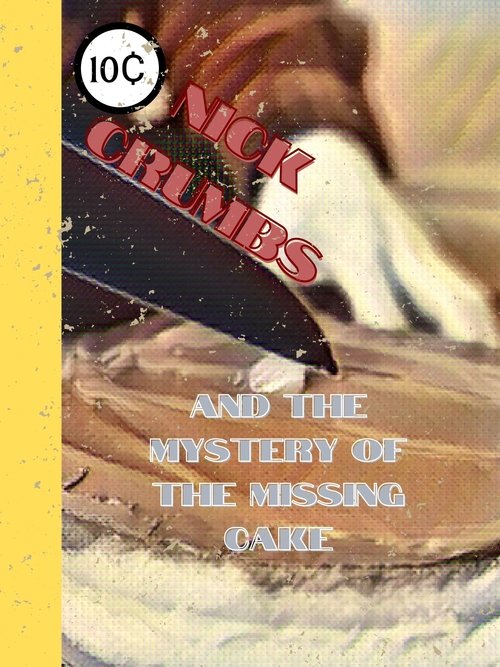 Nick Crumbs and the Mystery of the Missing Cake movie poster