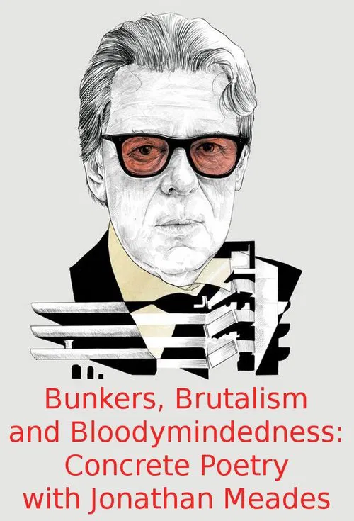 Bunkers, Brutalism and Bloodymindedness: Concrete Poetry with Jonathan Meades movie poster