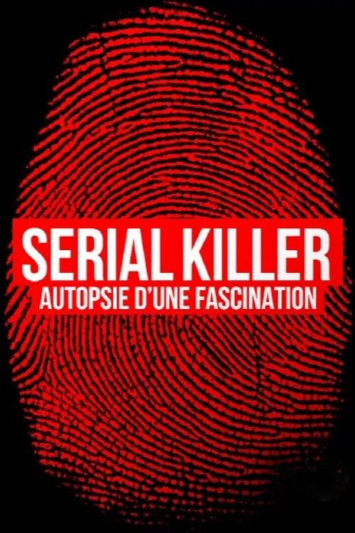 Serial killer, autopsie d'une fascination movie poster