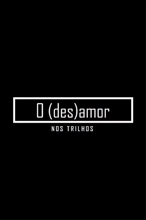O (des)amor nos trilhos movie poster
