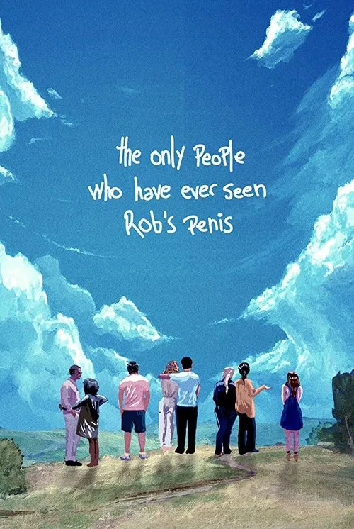 The Only People Who Have Ever Seen Rob's Penis movie poster