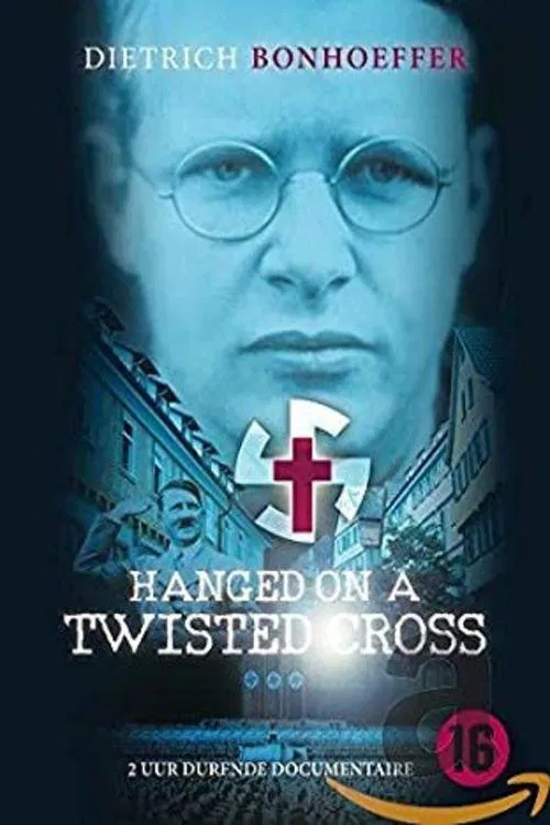 Hanged on a Twisted Cross: The Life, Convictions and Martyrdom of Dietrich Bonhoeffer movie poster