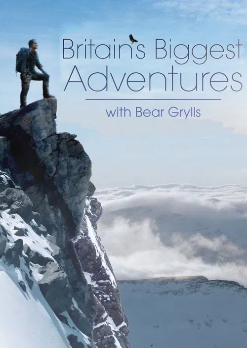 Britain's Biggest Adventures with Bear Grylls tv show poster