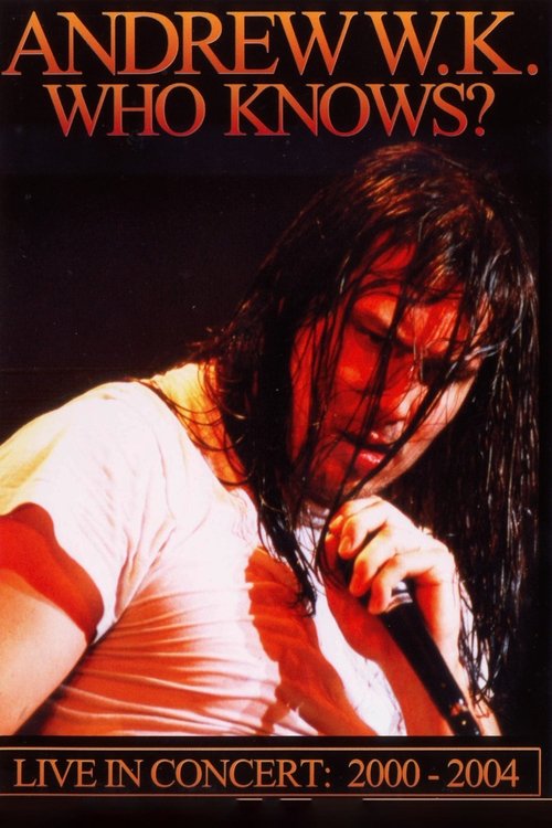Andrew W.K. - Who Knows? Live in Concert: 2001-2004 movie poster