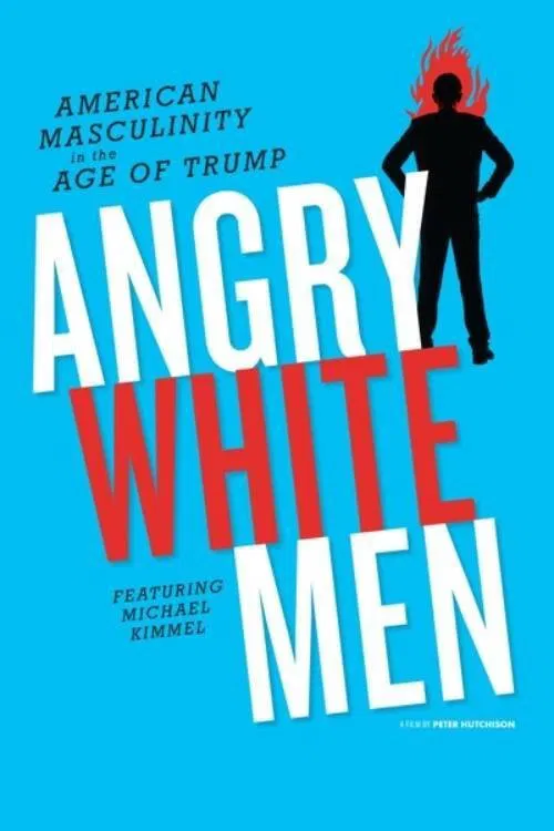 Angry White Men: American Masculinity in the Age of Trump movie poster
