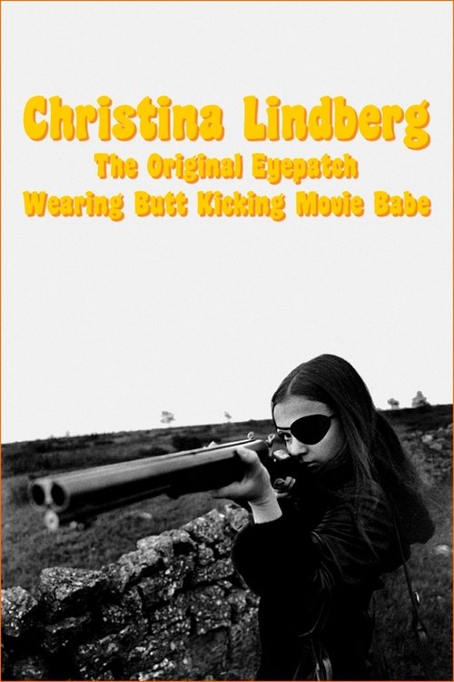 Christina Lindberg: The Original Eyepatch Wearing Butt Kicking Movie Babe movie poster