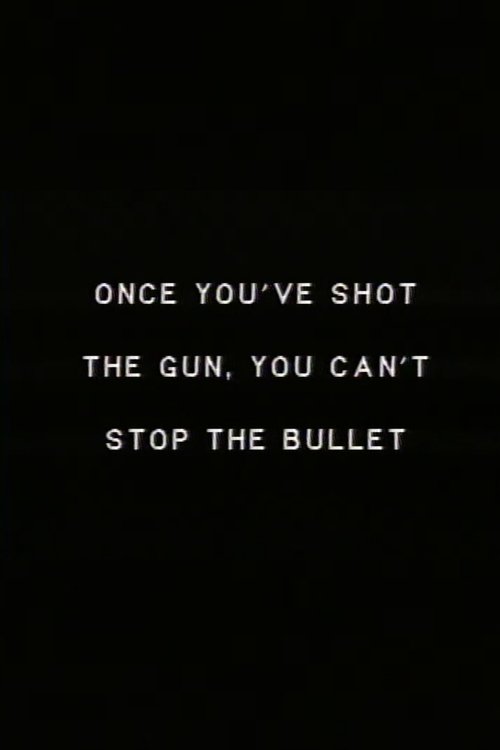 Once you’ve shot the gun you can’t stop the bullet. movie poster