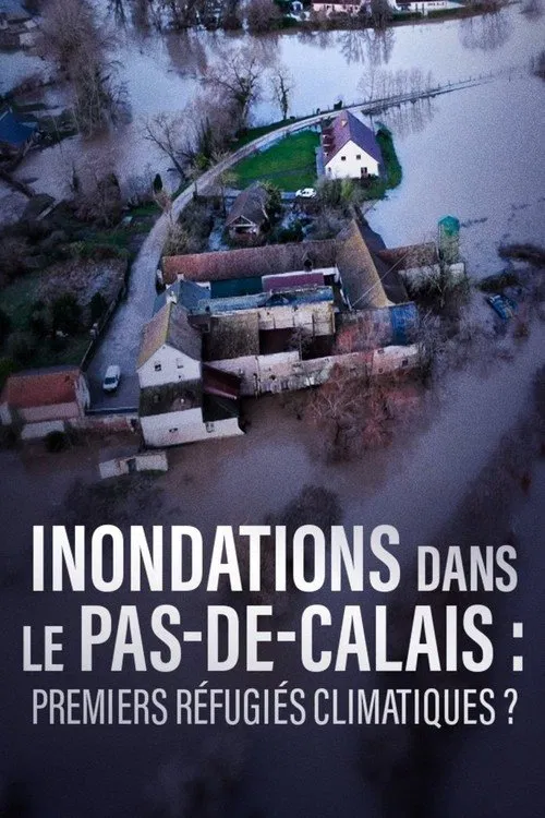 Inondations dans le Pas-de-Calais, premiers refugiés climatiques ? movie poster