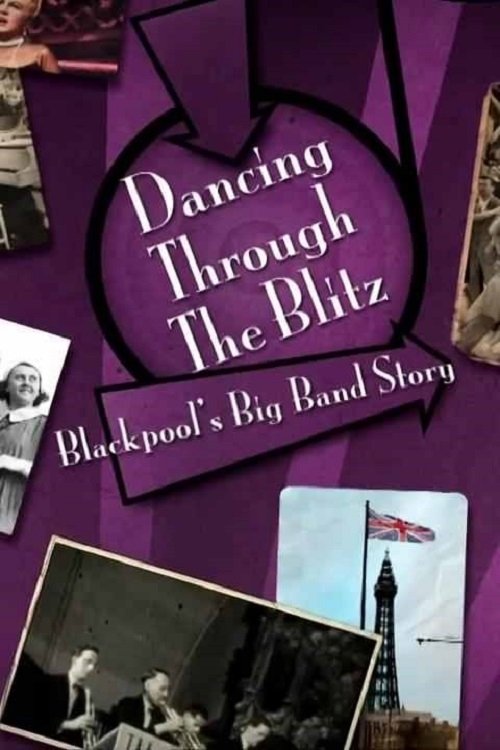 Dancing Through the Blitz: Blackpool's Big Band Story movie poster