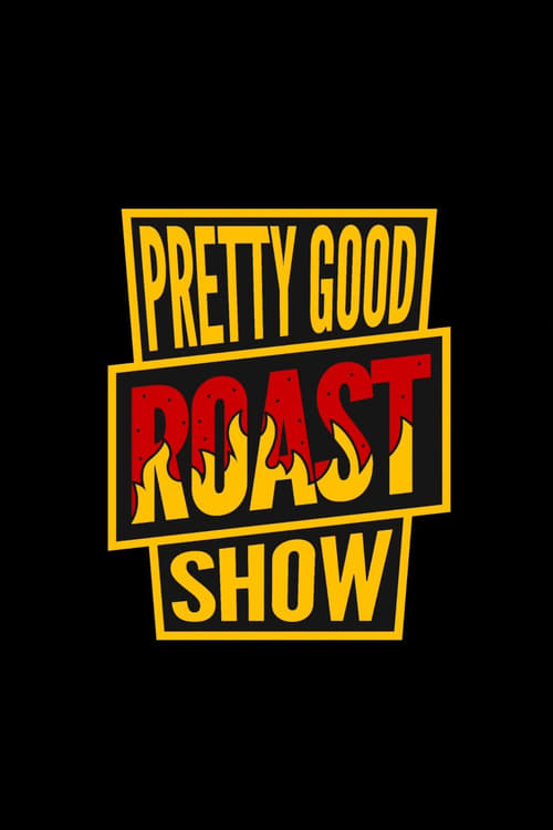 Pretty Good Roast Show tv show poster