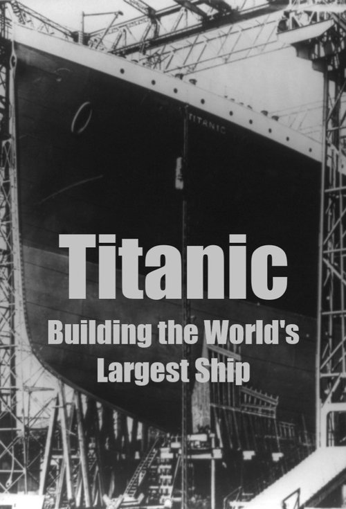 Poster do filme Titanic: Building the World's Largest Ship