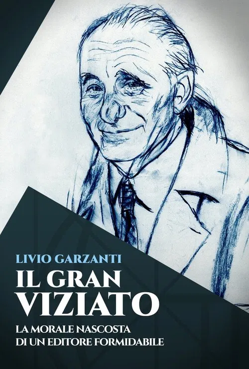 Livio Garzanti: Il gran viziato - La morale nascosta di un editore formidabile movie poster