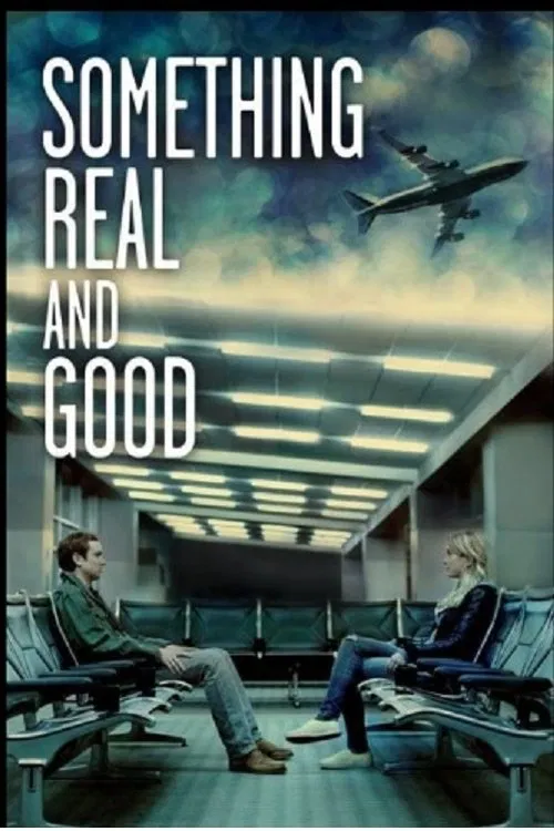 Something Real and Good movie poster