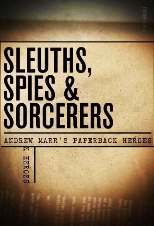 Sleuths, Spies & Sorcerers: Andrew Marr's Paperback Heroes tv show poster