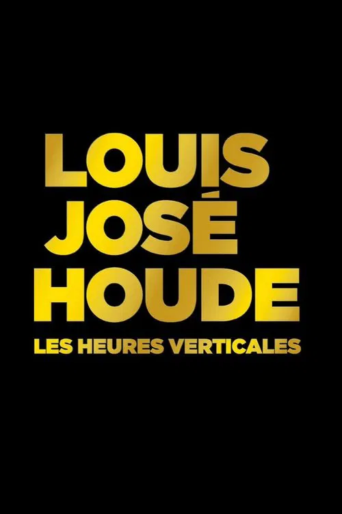 Louis-José Houde : Les heures verticales movie poster