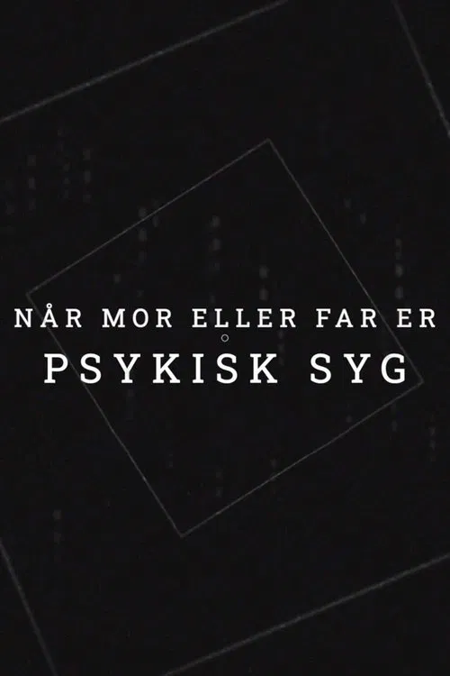 When Mom or Dad is mentally ill tv show poster