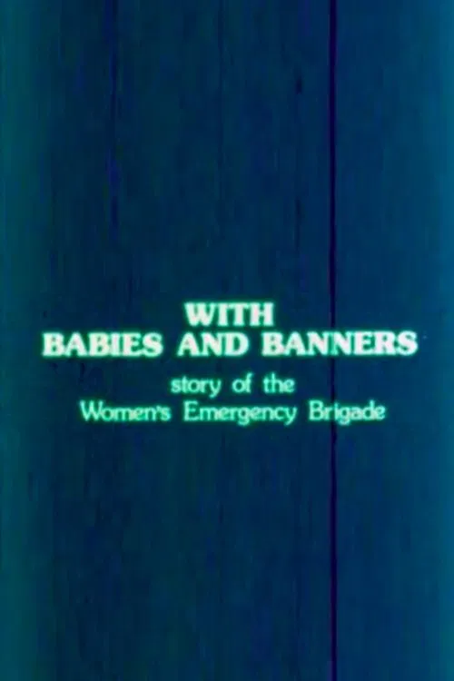 With Babies and Banners: Story of the Women's Emergency Brigade movie poster