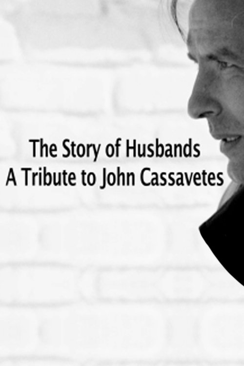 The Story of Husbands: A Tribute to John Cassavetes movie poster