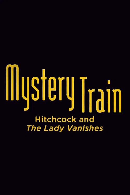 Mystery Train: Hitchcock and The Lady Vanishes movie poster