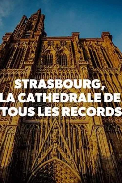 Strasbourg, la cathédrale de tous les records movie poster