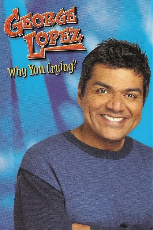George Lopez: Why You Crying? movie poster