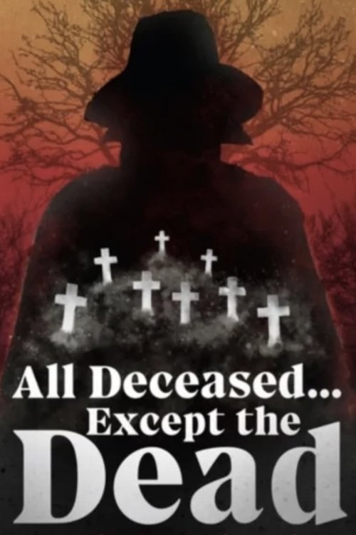 All Deceased... Except the Dead movie poster