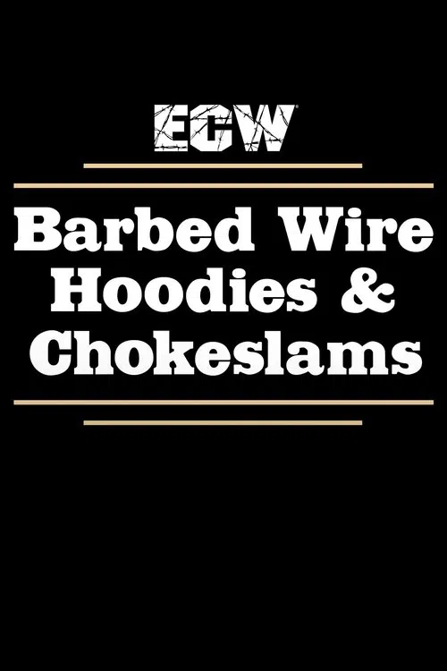 ECW Barbed Wire, Hoodies and Chokeslams movie poster