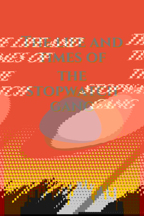 The Life and Times of the Stopwatch Gang movie poster