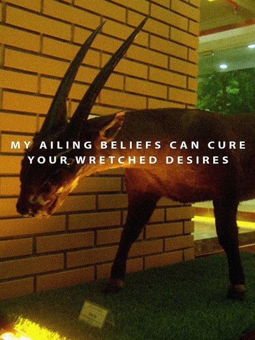 My Ailing Beliefs Can Cure Your Wretched Desires movie poster