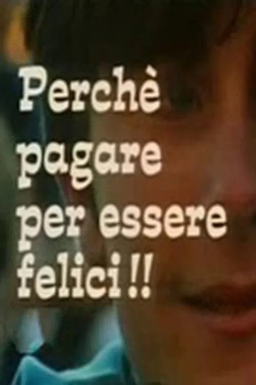 Perché pagare per essere felici!! movie poster