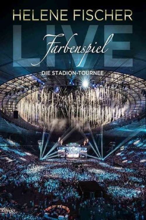 Helene Fischer - Farbenspiel Live: Die Stadion-Tournee movie poster