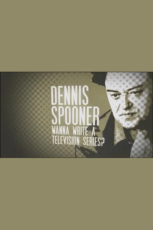 Dennis Spooner: Wanna Write a Television Series? movie poster