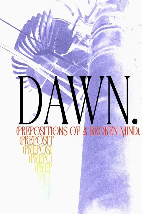 Dawn. (Prepositions of a Broken Mind) movie poster
