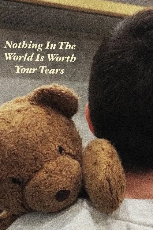 Nothing In The World Is Worth Your Tears movie poster