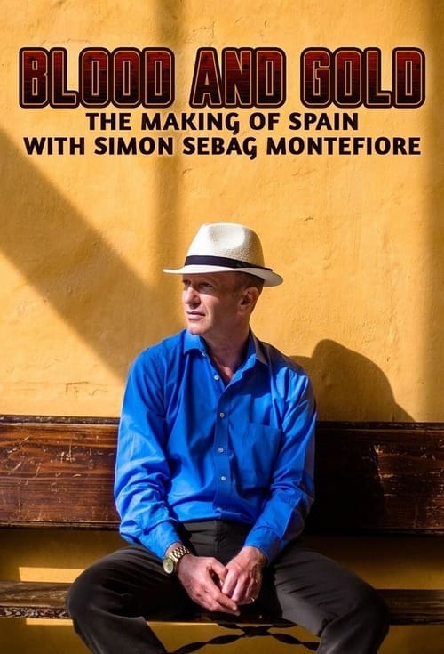 Blood and Gold: The Making of Spain with Simon Sebag Montefiore tv show poster