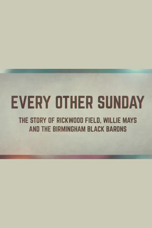 Every Other Sunday: The Story of Rickwood Field, Willie Mays and the Birmingham Black Barons movie poster