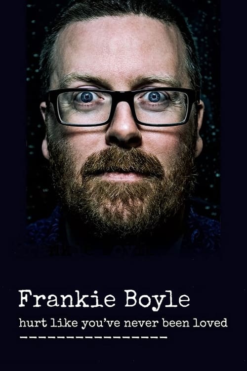 Frankie Boyle: Hurt Like You've Never Been Loved movie poster