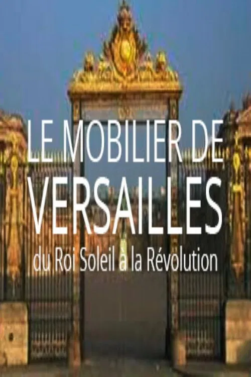 Le mobilier de Versailles, du Roi-soleil à la révolution movie poster