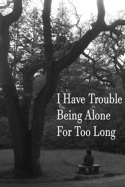 I Have Trouble Being Alone For Too Long movie poster