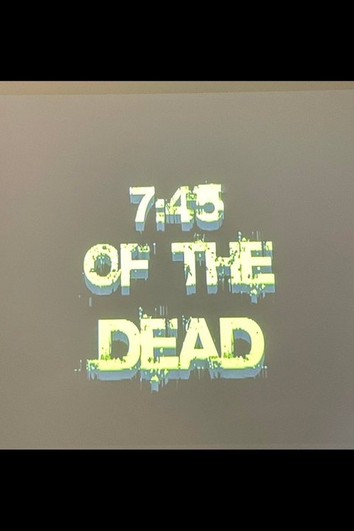 7:45 of the Dead movie poster