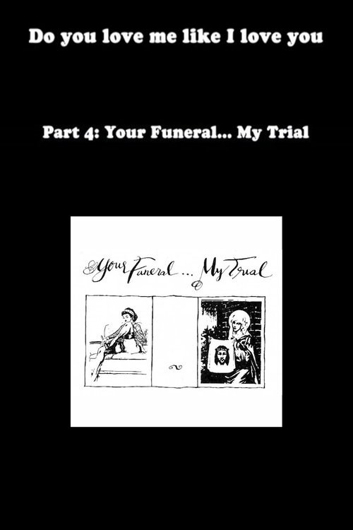Poster do filme Do You Love Me Like I Love You (Part 4: Your Funeral... My Trial)
