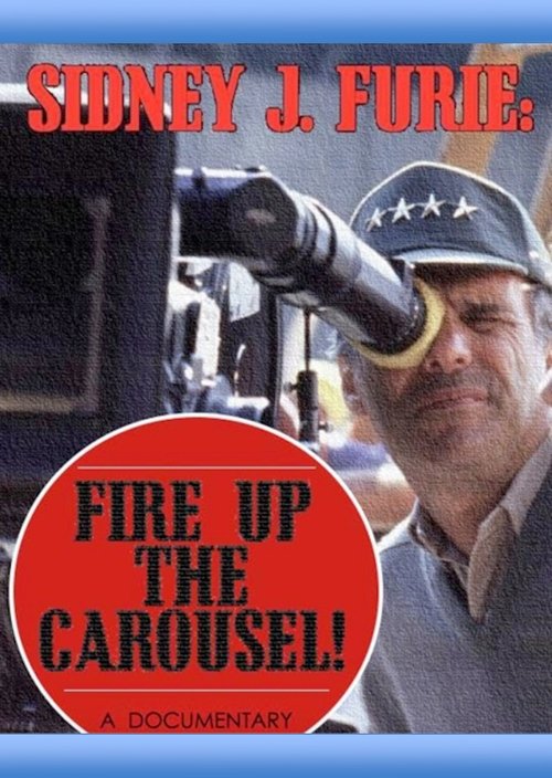Sidney J. Furie: Fire Up the Carousel! movie poster