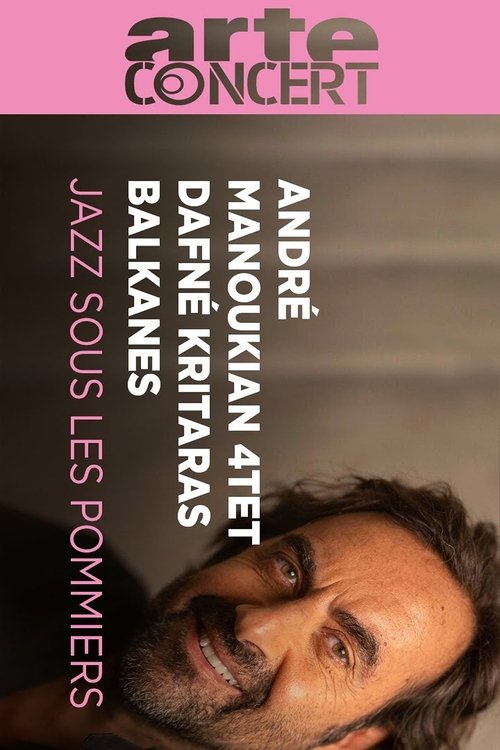 André Manoukian 4tet, Balkanes and Dafné Kritharas  - Jazz sous les Pommiers 2024 movie poster