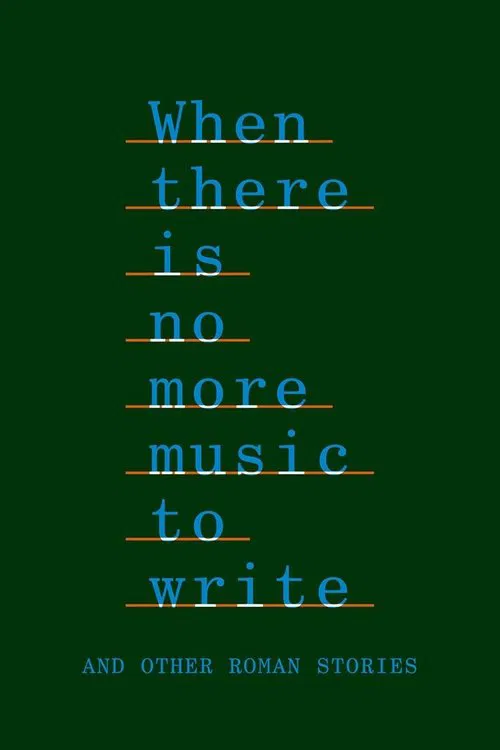 When There Is No More Music to Write, and Other Roman Stories movie poster